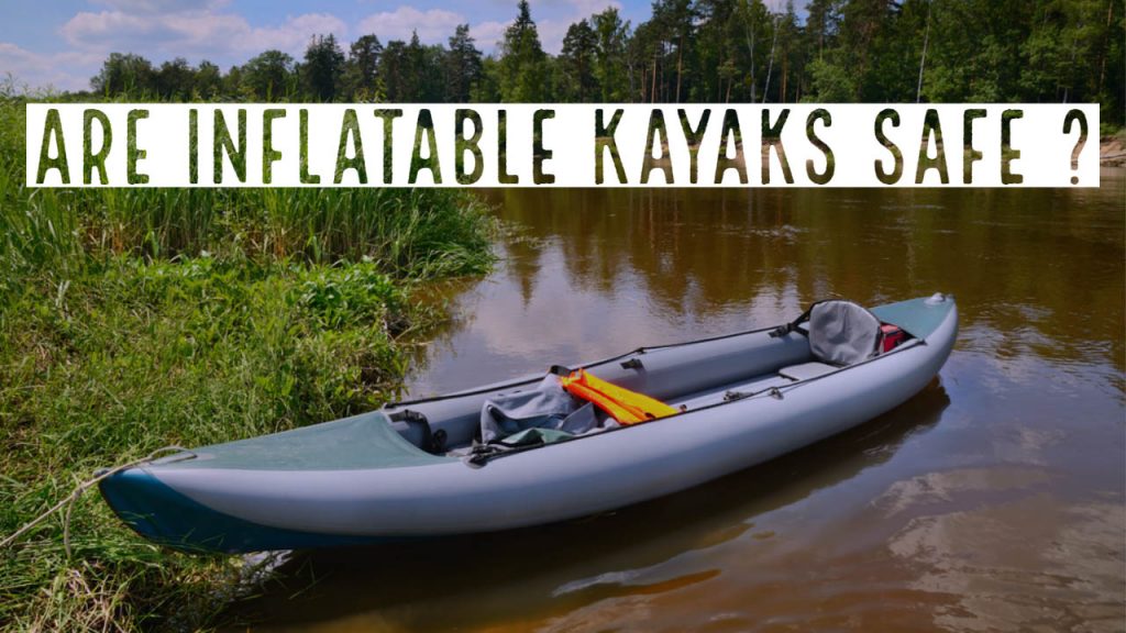 Are Inflatable Kayaks Safe? Here’s The Truth!